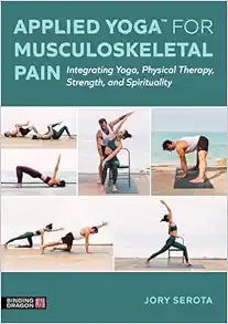 Applied Yoga™ for Musculoskeletal Pain: Integrating Yoga, Physical Therapy, Strength, and Spirituality (Original PDF from Publisher)