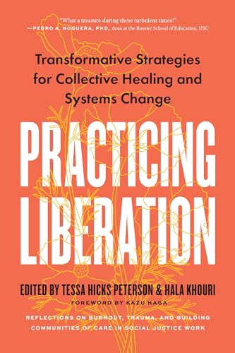 Practicing Liberation: Transformative Strategies for Collective Healing & Systems Change: Reflections on burnout, trauma & building communities of care in social justice work (EPUB)