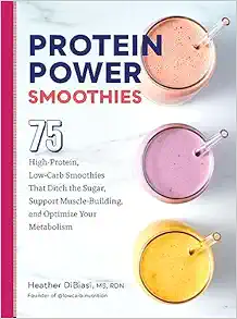 Protein Power Smoothies: 75 High-Protein, Low-Carb Smoothies That Ditch the Sugar, Support Muscle-Building, and Optimize Your Metabolism (Original PDF from Publisher)