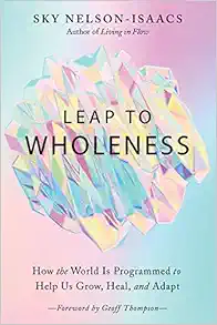 Leap to Wholeness: How the World Is Programmed to Help Us Grow, Heal, and Adapt (EPUB)