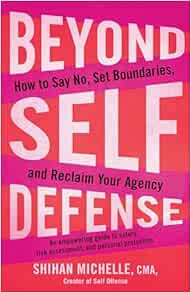 Beyond Self-Defense: How to Say No, Set Boundaries, and Reclaim Your Agency--An empowering guide to safety, risk assessment, and personal protection (EPUB)