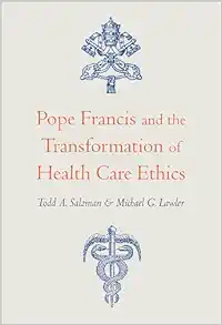 Pope Francis and the Transformation of Health Care Ethics (Original PDF from Publisher)