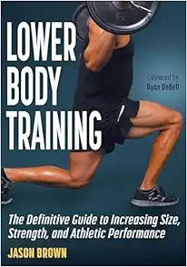 Lower Body Training: The Definitive Guide to Increasing Size, Strength, and Athletic Performance (EPUB)