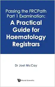 Passing The Frcpath Part 1 Examination: A Practical Guide For Haematology Registrars (Original PDF from Publisher)