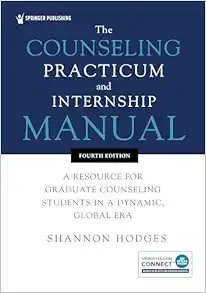 The Counseling Practicum and Internship Manual: A Resource for Graduate Counseling Students in a Dynamic, Global Era, 4th Edition (Original PDF from Publisher)