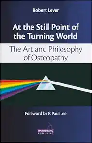 At the Still Point of the Turning World: The Art and Philosophy of Osteopathy (EPUB)