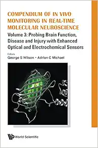 Compendium of in Vivo Monitoring in Real-Time Molecular Neuroscience - Volume 3: Probing Brain Function, Disease and Injury with Enhanced Optical and Electrochemical Sensors (Original PDF from Publisher)