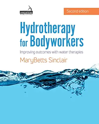 Hydrotherapy for Bodyworkers: Improving Outcomes with Water Therapies, 2nd Edition (EPUB)