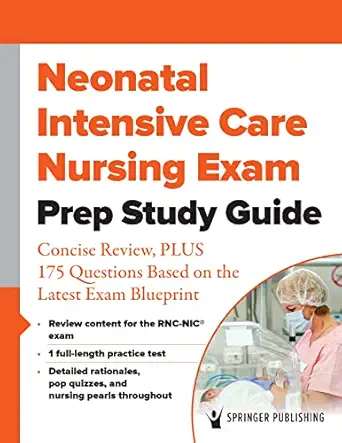 Neonatal Intensive Care Nursing Exam Prep Study Guide: Concise Review, PLUS 175 Questions Based on the Latest Exam Blueprint (Original PDF from Publisher)
