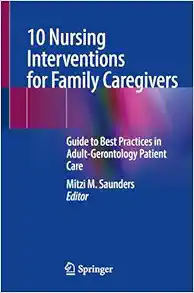 10 Nursing Interventions for Family Caregivers: Guide to Best Practices in Adult-Gerontology Patient Care, 2024th Edition (EPUB)