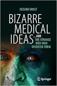 Bizarre Medical Ideas: ... and the Strange Men Who Invented Them, 2024th Edition (Original PDF from Publisher)