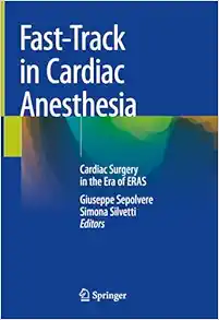 Fast-Track in Cardiac Anesthesia: Cardiac Surgery in the Era of ERAS, 2024th Edition (EPUB)