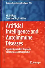 Artificial Intelligence and Autoimmune Diseases: Applications in the Diagnosis, Prognosis, and Therapeutics (Studies in Computational Intelligence, 1133) (Original PDF from Publisher)