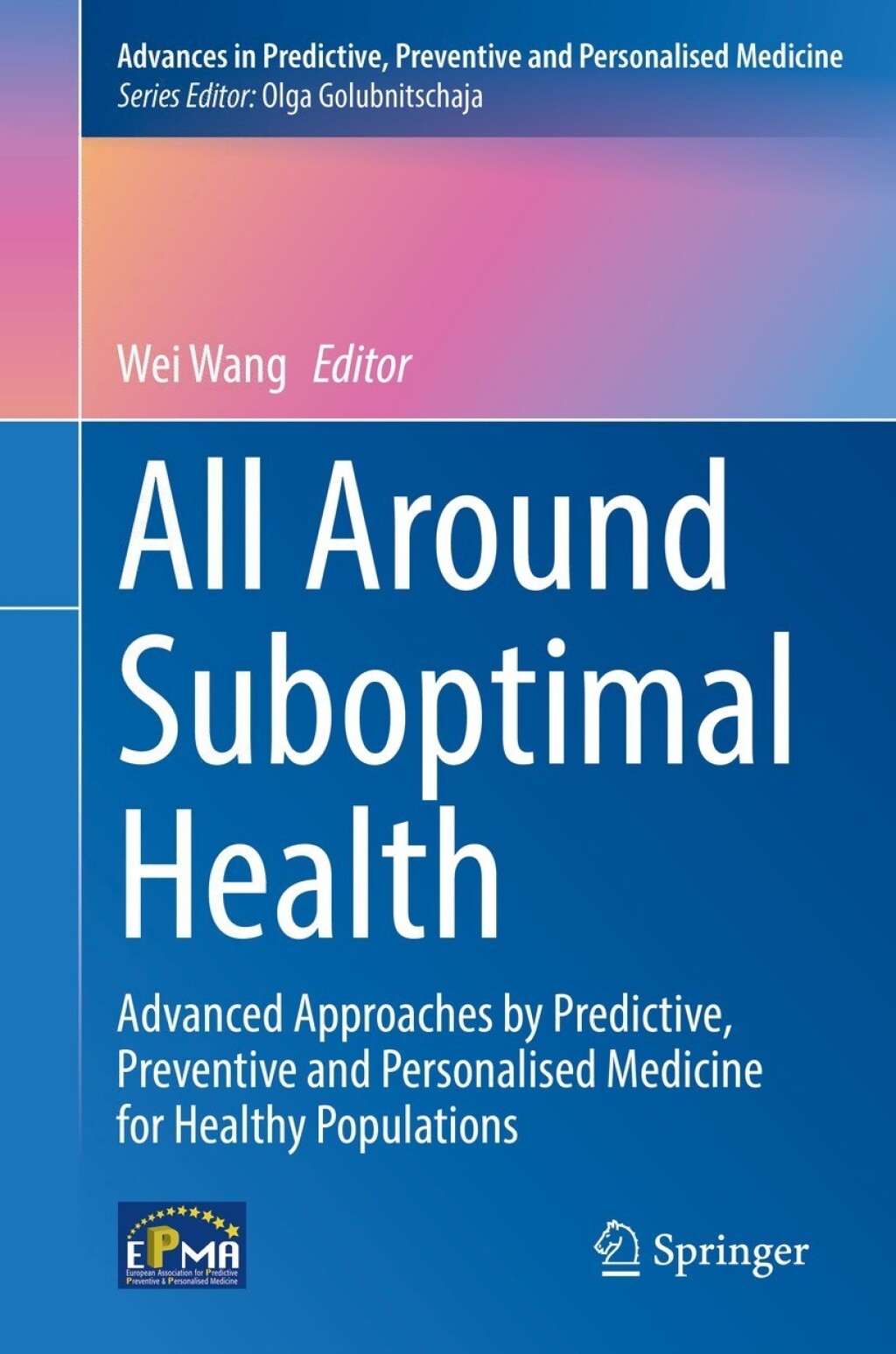 All Around Suboptimal Health: Advanced Approaches by Predictive, Preventive and Personalised Medicine for Healthy Populations (Original PDF from Publisher)