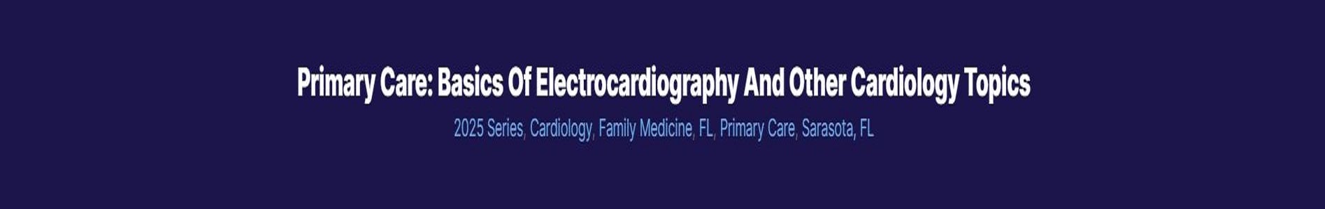 Primary Care: Basics of Electrocardiography and Other Cardiology Topics 2025 (Videos + Audios + Syllabus)