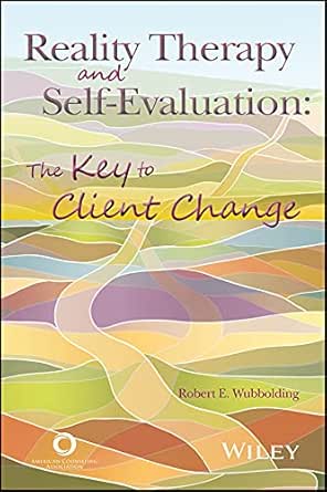 Reality Therapy and Self-Evaluation: The Key to Client Change (Original PDF from Publisher)