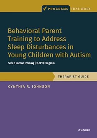 Behavioral Parent Training to Address Sleep Disturbances in Young Children with ASD: Therapist Guide, Programs That Work (EPUB)