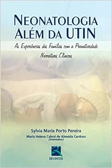 Neonatologia Além da UTIN: As Experiências das Famílias com a Prematuridade - Narrativas Clínicas, 1st Edition (Original PDF from Publisher)