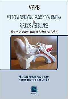 VPPB Vertigem Posicional Paroxística Benigna e Reflexos Vestibulares: Testes e Manobras à Beira do Leito,1st Edition (Original PDF from Publisher)