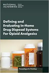 Defining and Evaluating In-Home Drug Disposal Systems For Opioid Analgesics: Proceedings of a Workshop (Original PDF from Publisher)