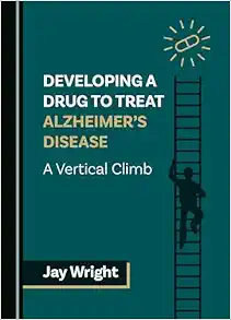 Developing a Drug to Treat Alzheimer's Disease: A Vertical Climb (Original PDF from Publisher)