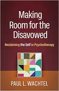 Making Room for the Disavowed: Reclaiming the Self in Psychotherapy (Original PDF from Publisher)