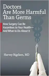 Doctors Are More Harmful Than Germs: How Surgery Can Be Hazardous to Your Health - And What to Do About It (EPUB)
