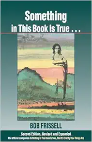 Something in This Book Is True, The Official Companion to Nothing in This Book Is True, But It's Exactly How Things Are, 2nd Edition (EPUB)