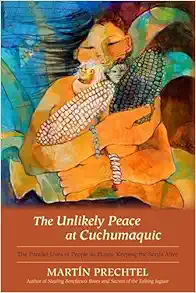 The Unlikely Peace at Cuchumaquic: The Parallel Lives of People as Plants: Keeping the Seeds Alive (EPUB)