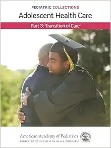 Pediatric Collections: Adolescent Health Care: Part 3: Transition of Care (Original PDF from Publisher)