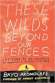 These Wilds Beyond Our Fences: Letters to My Daughter on Humanity's Search for Home (EPUB)