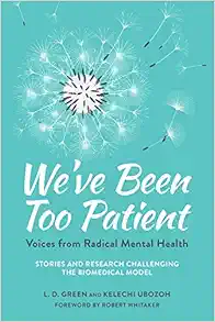 We've Been Too Patient: Voices from Radical Mental Health--Stories and Research Challenging the Biomedical Model (EPUB)