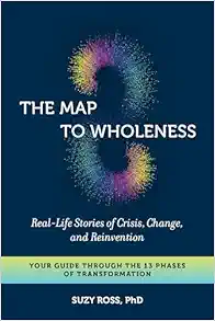 The Map to Wholeness: Real-Life Stories of Crisis, Change, and Reinvention--Your Guide through the 13 Phases of Transformation (EPUB)