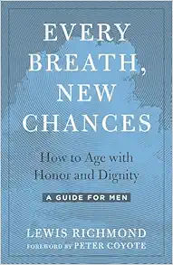 Every Breath, New Chances: How to Age with Honor and Dignity--A Guide for Men (EPUB)