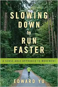 Slowing Down to Run Faster: A Sense-able Approach to Movement (EPUB)