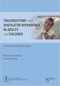 Tracheostomy and Ventilator Dependence in Adults and Children: Learning Through Cases Studies (Medical Speech-language Pathology) (EPUB)