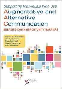 Supporting Individuals Who Use Augmentative and Alternative Communication: Breaking Down Opportunity Barriers (Original PDF from Publisher)