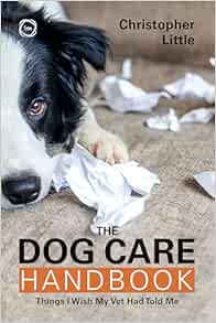 The Dog Care Handbook: Things I Wish My Vet Had Told Me (Original PDF from Publisher)