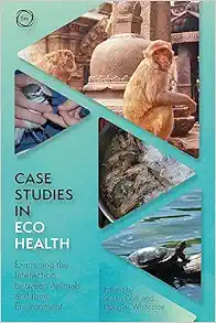 Case Studies in Ecohealth: Examining the Interaction between Animals and their Environment (One Health) (Original PDF from Publisher)