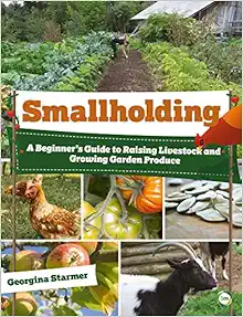 Smallholding: A Beginner's Guide to Raising Livestock and Growing Garden Produce (Original PDF from Publisher)