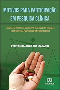 Motivos para Participação em Pesquisa Clínica: análise retrospectiva dos motivos relatados por pacientes enfermos para participação em pesquisa clínica (EPUB)