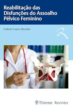 Reabilitação das Disfunções do Assoalho Pélvico Feminino (Portuguese Edition) (EPUB)