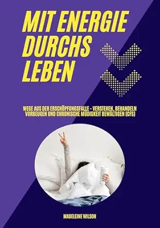 Mit Energie durchs Leben: Wege aus der Erschöpfungsfalle - Verstehen, behandeln, vorbeugen und chronische Müdigkeit bewältigen (CFS) (German Edition) (EPUB)