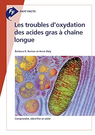 Fast Facts: Les troubles d'oxydation des acides gras à chaîne longue: Comprendre, identifier et aider (French Edition) (Original PDF from Publisher)