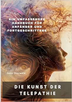 Die Kunst der Telepathie: Ein umfassendes Handbuch für Anfänger und Fortgeschrittene (EPUB)