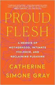 Proud Flesh: A Memoir of Motherhood, Intimate Violence, and Reclaiming Pleasure (EPUB)