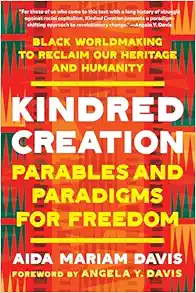 Kindred Creation: Parables and Paradigms for Freedom--Black worldmaking to reclaim our heritage and humanity (EPUB)