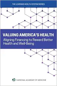 Valuing America's Health: Aligning Financing to Reward Better Health and Well-Being (Learning Health System) (EPUB)