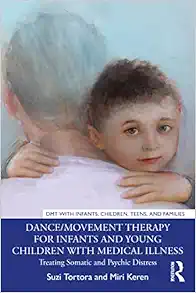Dance/Movement Therapy for Infants and Young Children with Medical Illness (DMT with Infants, Children, Teens and Families) (Original PDF from Publisher)