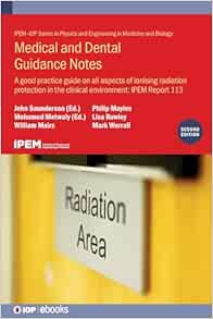Medical and Dental Guidance Notes, 2nd Edition: A good practice guide on all aspects of ionising radiation protection in the clinical environment: IPEM Report 113 (Original PDF from Publisher)